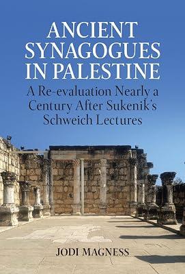 Ancient Synagogues in Palestine: A Re-Evaluation Nearly a Century After Sukenik's Schweich Lectures: 2022 (Schweich Lectures on Biblical Archaeology) by Magness, Jodi | Hardcover | Religion 2