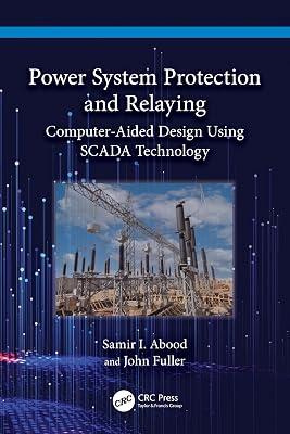 POWER SYSTEM PROTECTION AND RELAYING COMPUTERAIDED DESIGN USING SCADA TECHNOLOGY (PB 2024) by Fuller, John; Abood, Samir I. | Paperback | Energy 2