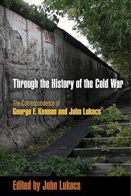 Through the History of the Cold War: The Correspondence of George F. Kennan and John Lukacs | Paperback | Political Science 2