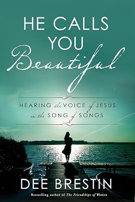 He Calls You Beautiful: Hearing the Voice of Jesus in the Song of Songs by Brestin, Dee | Paperback | Religion 2