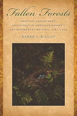 Fallen Forests: Emotion, Embodiment, and Ethics in American Women's Environmental Writing, 1781-1924 by Kilcup, Karen L. | Paperback | Literature: History & Criticism 2