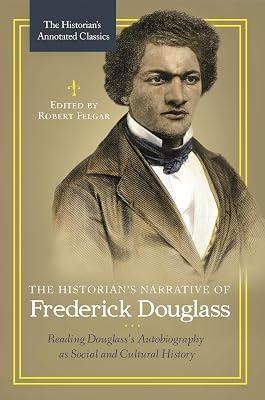 The Historian's Narrative of Frederick Douglass: Reading Douglass's Autobiography as Social and Cultural History (The Historian's Annotated Classics) | Hardcover | Biography: Historical 2