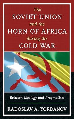 The Soviet Union and the Horn of Africa During the Cold War: Between Ideology and Pragmatism (Harvard Cold War Studies) by Yordanov, Radoslav A. | Hardcover | History 2