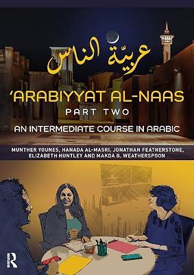 'Arabiyyat al-Naas (Part Two): An Intermediate Course in Arabic by Younes, Munther; Al-Masri, Hanada; Featherstone, Jonathan; Weatherspoon, Makda; Huntley, Elizabeth | Paperback | Regional 2
