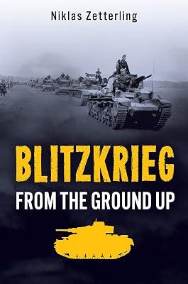 Blitzkrieg: From the Ground Up by Zetterling, Niklas | Hardcover | Second World War 2