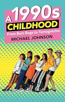 A 1990s Childhood: From Bum Bags to Tamagotchis by Johnson, Michael A | Paperback | Nostalgia: General 2