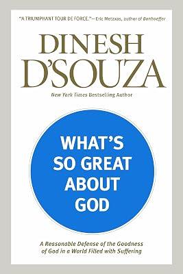What's So Great About God: A Reasonable Defense of the Goodness of God in a World Filled With Suffering by D'Souza, Dinesh | Paperback | Ethics & Moral Philosophy 2