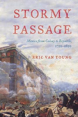 Stormy Passage: Mexico from Colony to Republic, 1750-1850 by Van Young, Eric | Hardcover | History Of The Americas 2
