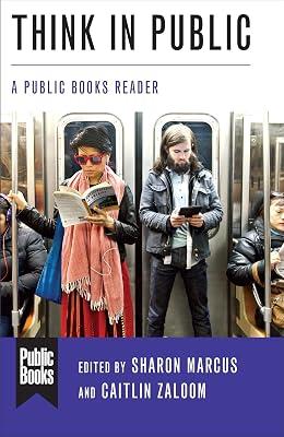 Think in Public – A Public Books Reader (Public Books Series) by Zaloom, Caitlin; Marcus, Sharon | Paperback | Literary Essays 2