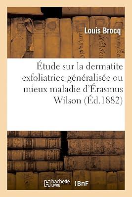 tude Critique Et Clinique Sur La Dermatite Exfoliatrice Gnralise: Ou Mieux Maladie d'rasmus Wilson by Brocq, Louis | Paperback | History Of Medicine 2