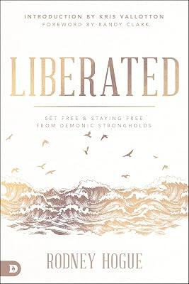 Liberated: Set Free and Staying Free from Demonic Strongholds by Hogue, Rodney | Paperback | Religion 2