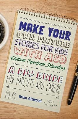 MAKE YOUR OWN PICTURE STORIES FOR KIDS WITH ASD AUTISM SPECTRUM DISORDER by Attwood, Brian | Paperback | Teaching Of Autistic Students 2