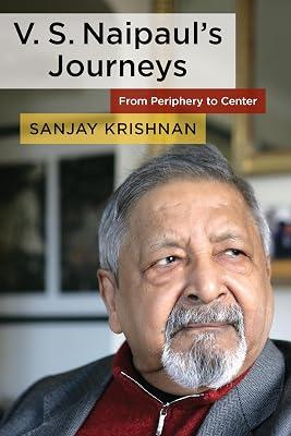 V. S. Naipaul's Journeys: From Periphery to Center by Krishnan   Ph.D., Sanjay | Hardcover | Literary Criticism 2