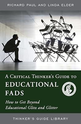 A Critical Thinker's Guide to Educational Fads: How to Get Beyond Educational Glitz and Glitter (Thinker's Guide Library) by Elder, Linda; Paul, Richard | Paperback | Education 2