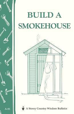 Build a Smokehouse: Storey's Country Wisdom Bulletin A.81 by Epstein, Ed | Paperback | Diy: General 2