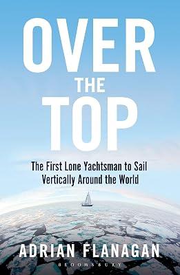 Over the Top: The First Lone Yachtsman to Sail Vertically Around the World by Flanagan, Adrian | Paperback | Sports & Recreation 2