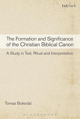The Formation and Significance of the Christian Biblical Canon: A Study in Text, Ritual and Interpretation by Bokedal, Tomas | Hardcover | Religion 2