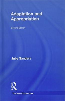 Adaptation and Appropriation (The New Critical Idiom) by Sanders, Julie | Hardcover | Literary Collections 2