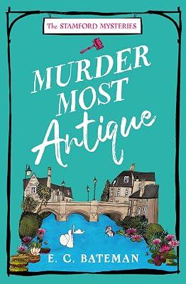 Murder Most Antique: A brand new unputdownable British cozy mystery series perfect for 2024!: Book 2 (The Stamford Mysteries) by Bateman, E. C. | Paperback | Crime And Mystery: Cosy Mystery 2