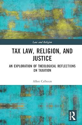 Tax Law, Religion, and Justice: An Exploration of Theological Reflections on Taxation (Law and Religion) by Calhoun, Allen | Hardcover | Economic Theory And Philosophy 2