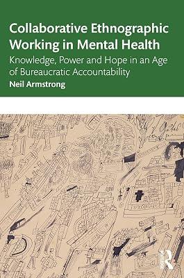 Collaborative Ethnographic Working in Mental Health: Knowledge, Power and Hope in an Age of Bureaucratic Accountability by Armstrong, Neil | Paperback | Psychotherapy 2