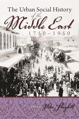 The Urban Social History of the Middle East, 1750-1950 (Modern Intellectual and Political History of the Middle East) | Hardcover | Asian History 2