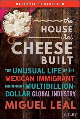HOUSE THAT CHEESE BUILT: The Unusual Life of the Mexican Immigrant Who Defined a Multibillion-dollar Global Industry by Leal, Miguel | Hardcover | Business & Economics 2