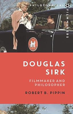 Douglas Sirk: Filmmaker and Philosopher (Philosophical Filmmakers) by Pippin, Robert B. | Hardcover | Film Theory & Criticism 2
