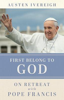 First Belong to God: On Retreat With Pope Francis by Ivereigh, Austen | Paperback | Religion 2