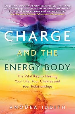 Charge and the Energy Body: The Vital Key to Healing Your Life, Your Chakras, and Your Relationships by Judith Ph.D., Anodea | Paperback | Body 2