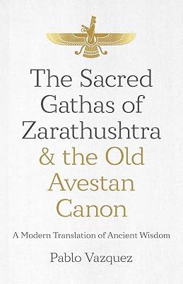Sacred Gathas of Zarathushtra & the Old Avestan Canon, The: A Modern Translation of Ancient Wisdom by Vazquez, Pablo | Paperback | Religion 2