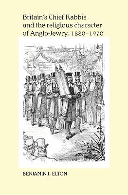 Britain's Chief Rabbis and the Religious Character of Anglo-Jewry 1880-1970 by Elton, Benjamin J. | Hardcover | Religion 2