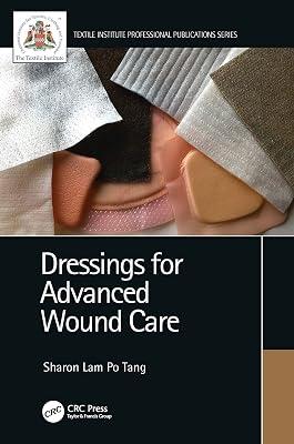 Dressings for Advanced Wound Care (Textile Institute Professional Publications) by Tang, Sharon Lam Po | Hardcover | Nursing Fundamentals And Skills 2