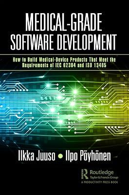 Medical-Grade Software Development: How to Build Medical-Device Products That Meet the Requirements of IEC 62304 and ISO 13485 by Pöyhönen, Ilpo; Juuso, Ilkka | Paperback | Economics 2