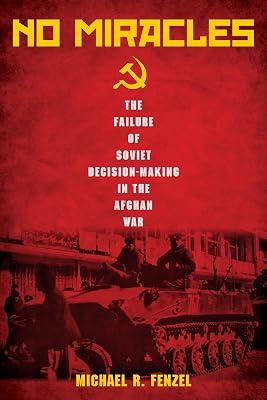No Miracles: The Failure of Soviet Decision-Making in the Afghan War by Fenzel, Michael R. | Hardcover | Political Science 2