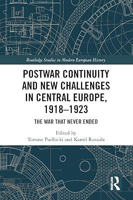 Postwar Continuity and New Challenges in Central Europe, 1918–1923: The War That Never Ended (Routledge Studies in Modern European History) | Paperback | European History 2