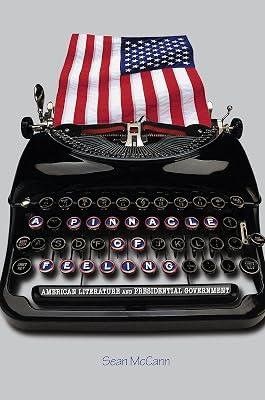 A Pinnacle of Feeling: American Literature and Presidential Government by McCann, Sean | Hardcover | Literary Criticism 2