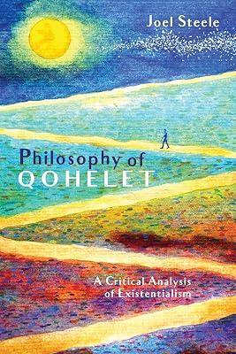 Philosophy of Qohelet: A Critical Analysis of Existentialism by Steele, Joel | Paperback | Philosophy Of Religion 2