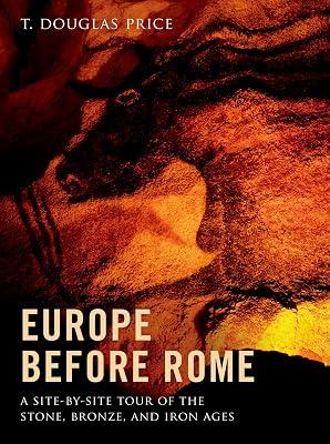 Europe before Rome: A Site-by-Site Tour of the Stone, Bronze, and Iron Ages by Price, T. Douglas | Hardcover | History 2