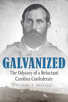 Galvanized: The Odyssey of a Reluctant Carolina Confederate by Brantley, Michael K. | Hardcover | American Civil War 2