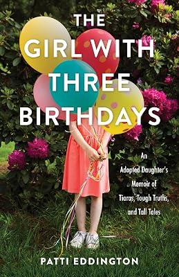 The Girl With Three Birthdays: An Adopted Daughter’s Memoir of Tiaras, Tough Truths, and Tall Tales by Eddington, Patti | Paperback | Biography & Autobiography 2