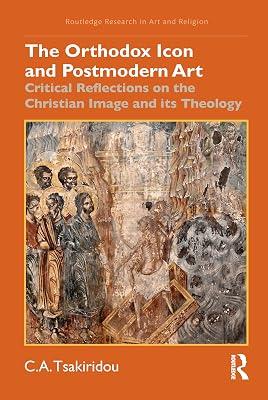 The Orthodox Icon and Postmodern Art: Critical Reflections on the Christian Image and its Theology (Routledge Research in Art and Religion) by Tsakiridou, C.A. | Paperback | The Arts: General Topics 2