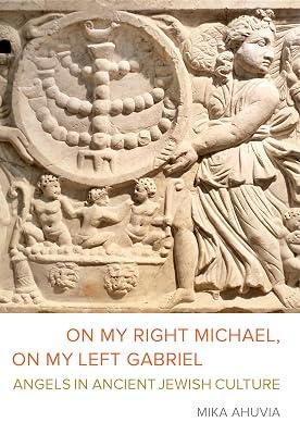 On My Right Michael, on My Left Gabriel: Angels in Ancient Jewish Culture by Ahuvia, Mika | Hardcover | Religion 2