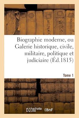 Biographie Moderne Ou Galerie Historique, Civile, Militaire, Politique Et Judiciaire T. 1 (Histoire) by 0 | Paperback | History 2