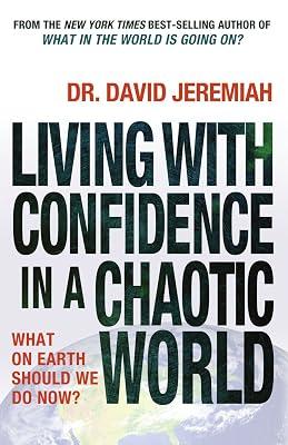 Living with Confidence in a Chaotic World: What on Earth Should We Do Now? by Jeremiah, Dr David | Paperback | Spirituality & Religious Experience 2