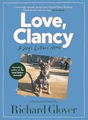 Love, Clancy: A Dog's Letters Home, Edited and Debated by Richard Glover by Glover, Richard | Paperback | Humor 2
