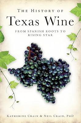 The History of Texas Wine: From Spanish Roots to Rising Star (American Palate) by Crain, Katherine; Crain, Neil, Ph.D. | Paperback | History 2