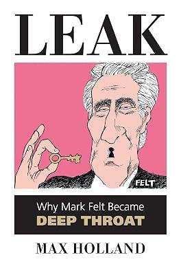 Leak: Why Mark Felt Became Deep Throat by Holland, Max | Hardcover | History 2