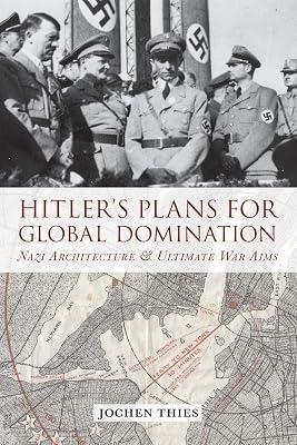 Hitler's Plans for Global Domination: Nazi Architecture and Ultimate War Aims by Thies, Jochen | Paperback | Second World War 2