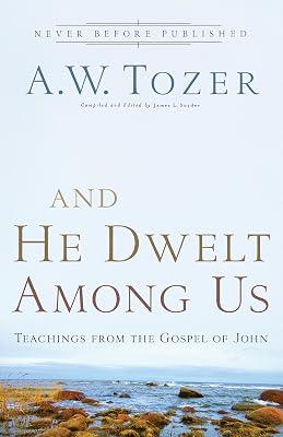 And He Dwelt Among Us – Teachings from the Gospel of John by Tozer, A. W. | Paperback | Religion 2